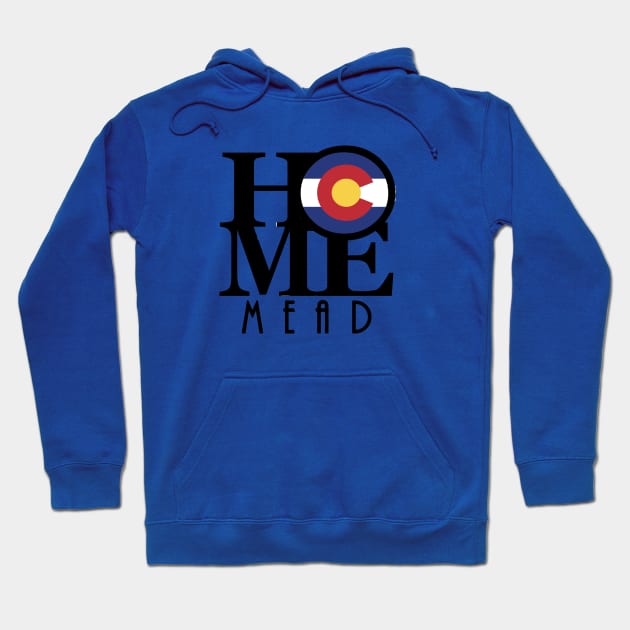 HOME Mead Colorado Hoodie by HomeBornLoveColorado